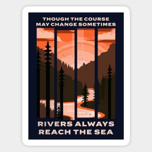 Though the course may change sometimes, rivers always reach the sea Magnet